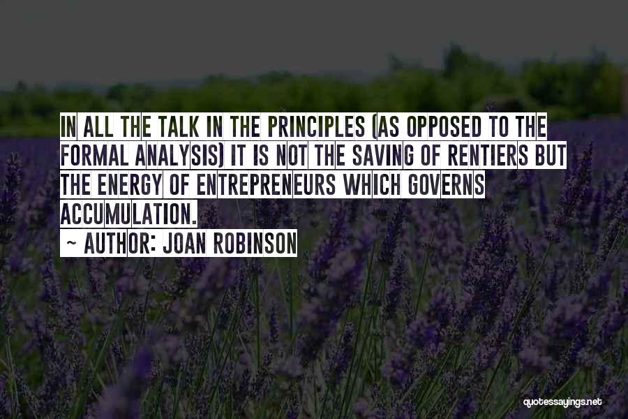 Joan Robinson Quotes: In All The Talk In The Principles (as Opposed To The Formal Analysis) It Is Not The Saving Of Rentiers