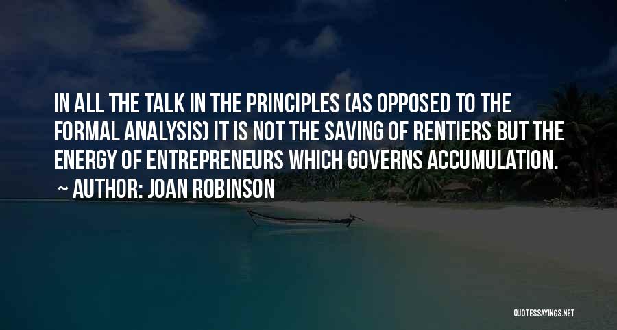 Joan Robinson Quotes: In All The Talk In The Principles (as Opposed To The Formal Analysis) It Is Not The Saving Of Rentiers