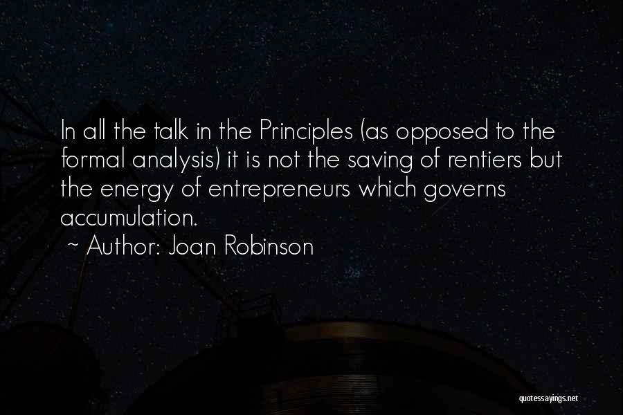 Joan Robinson Quotes: In All The Talk In The Principles (as Opposed To The Formal Analysis) It Is Not The Saving Of Rentiers