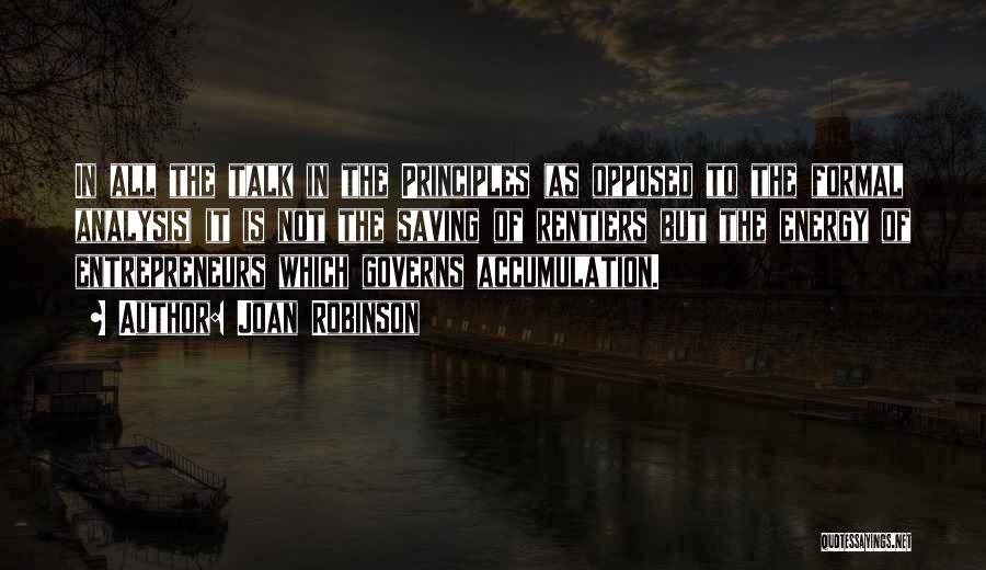 Joan Robinson Quotes: In All The Talk In The Principles (as Opposed To The Formal Analysis) It Is Not The Saving Of Rentiers