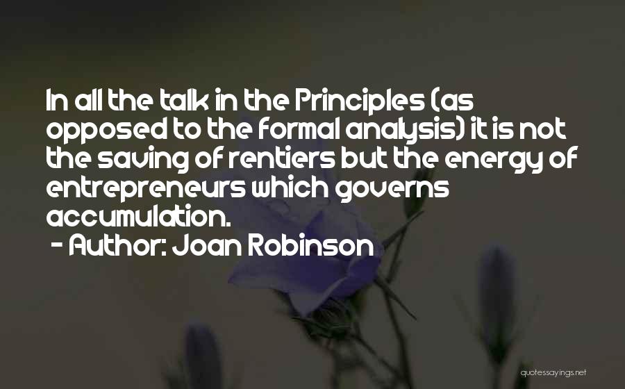 Joan Robinson Quotes: In All The Talk In The Principles (as Opposed To The Formal Analysis) It Is Not The Saving Of Rentiers