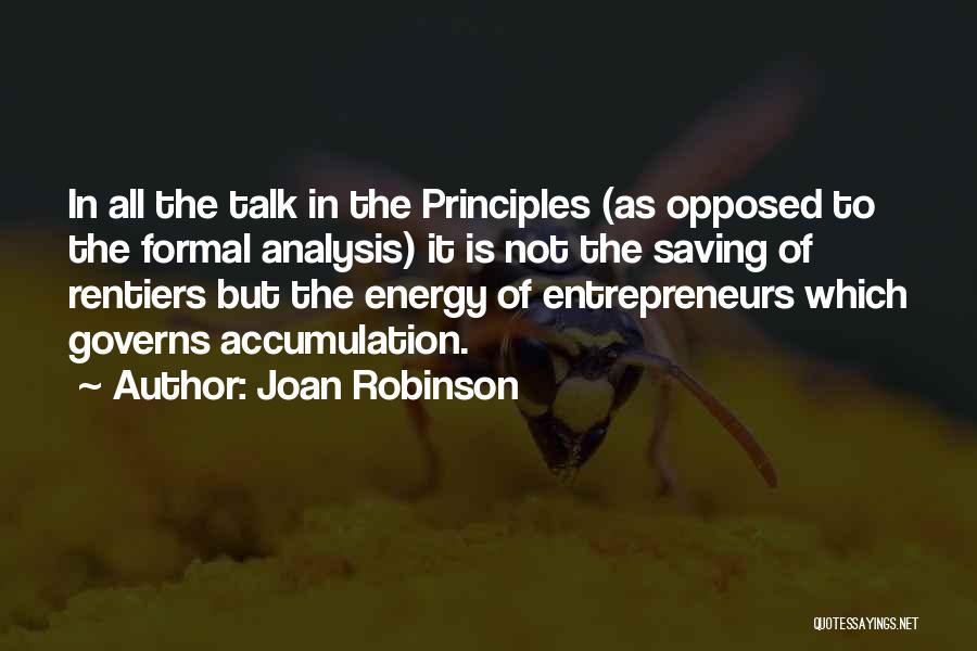 Joan Robinson Quotes: In All The Talk In The Principles (as Opposed To The Formal Analysis) It Is Not The Saving Of Rentiers