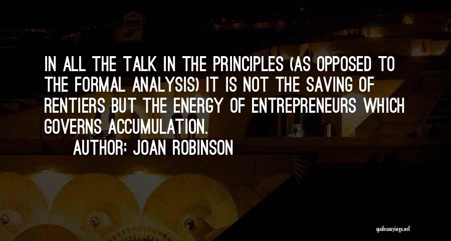 Joan Robinson Quotes: In All The Talk In The Principles (as Opposed To The Formal Analysis) It Is Not The Saving Of Rentiers