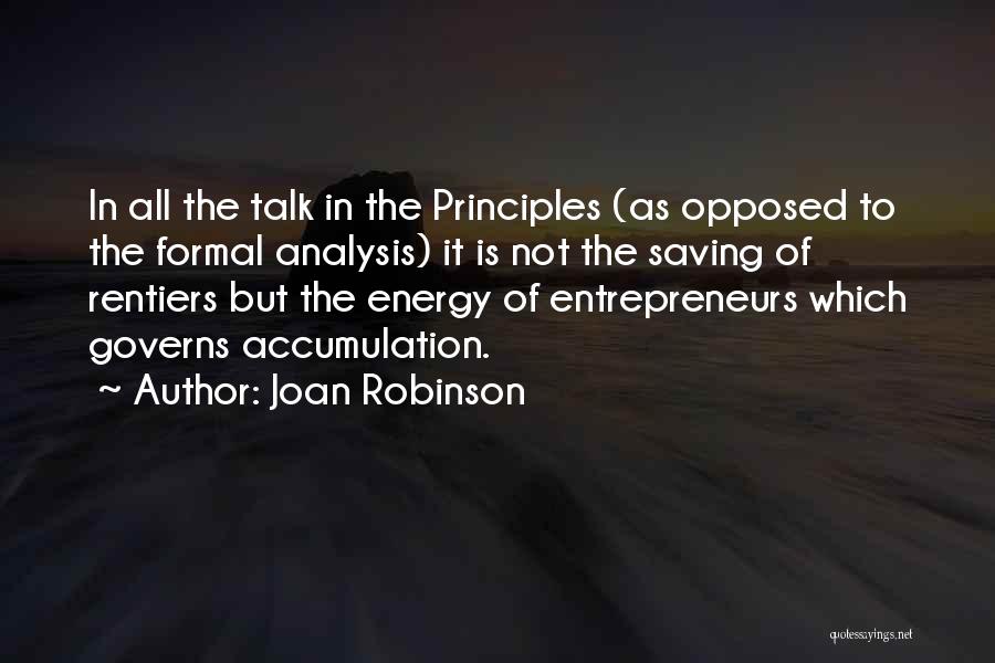 Joan Robinson Quotes: In All The Talk In The Principles (as Opposed To The Formal Analysis) It Is Not The Saving Of Rentiers