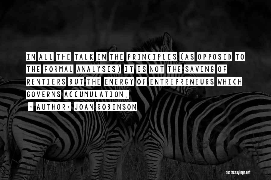 Joan Robinson Quotes: In All The Talk In The Principles (as Opposed To The Formal Analysis) It Is Not The Saving Of Rentiers