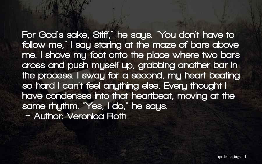 Veronica Roth Quotes: For God's Sake, Stiff, He Says. You Don't Have To Follow Me, I Say Staring At The Maze Of Bars