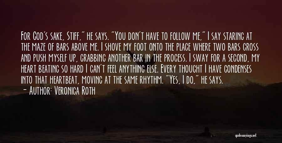 Veronica Roth Quotes: For God's Sake, Stiff, He Says. You Don't Have To Follow Me, I Say Staring At The Maze Of Bars