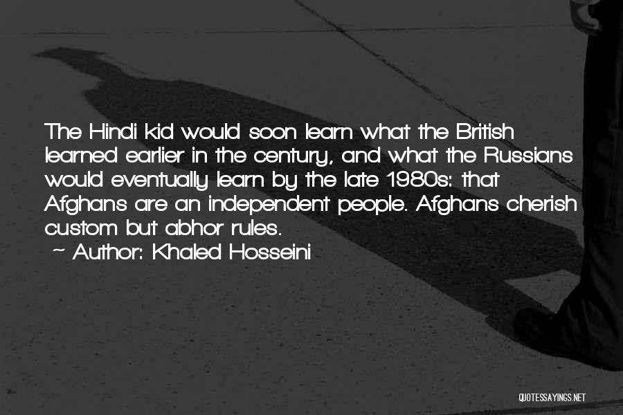 Khaled Hosseini Quotes: The Hindi Kid Would Soon Learn What The British Learned Earlier In The Century, And What The Russians Would Eventually