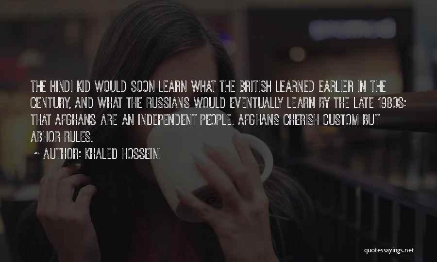 Khaled Hosseini Quotes: The Hindi Kid Would Soon Learn What The British Learned Earlier In The Century, And What The Russians Would Eventually