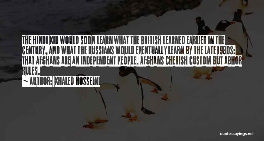 Khaled Hosseini Quotes: The Hindi Kid Would Soon Learn What The British Learned Earlier In The Century, And What The Russians Would Eventually