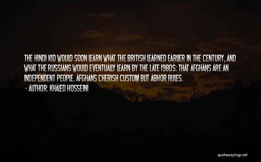 Khaled Hosseini Quotes: The Hindi Kid Would Soon Learn What The British Learned Earlier In The Century, And What The Russians Would Eventually