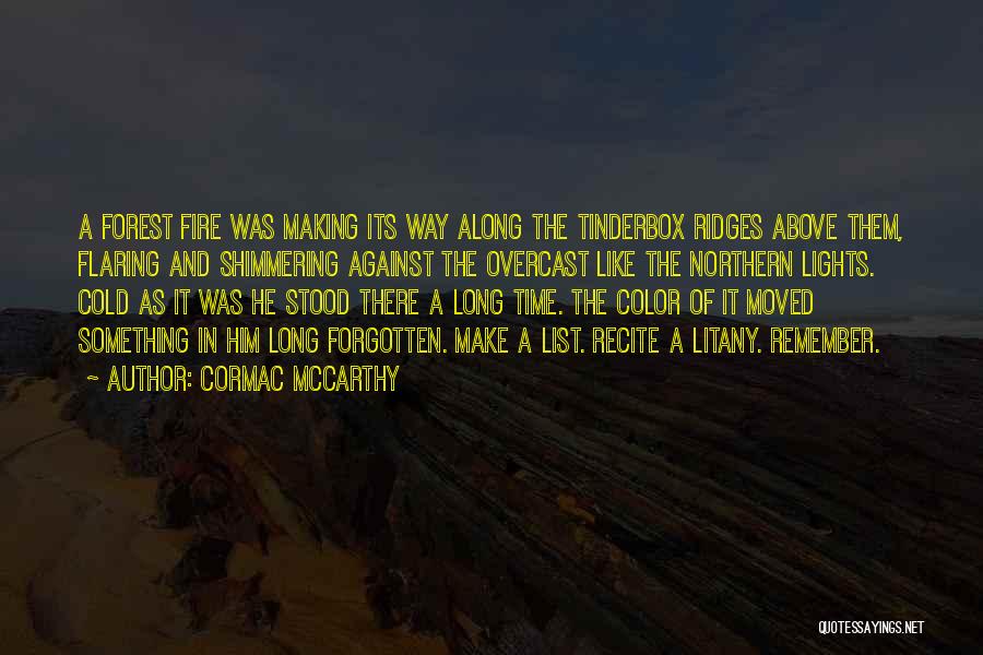 Cormac McCarthy Quotes: A Forest Fire Was Making Its Way Along The Tinderbox Ridges Above Them, Flaring And Shimmering Against The Overcast Like