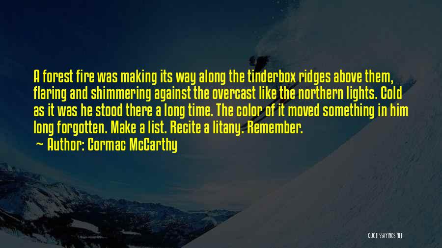 Cormac McCarthy Quotes: A Forest Fire Was Making Its Way Along The Tinderbox Ridges Above Them, Flaring And Shimmering Against The Overcast Like