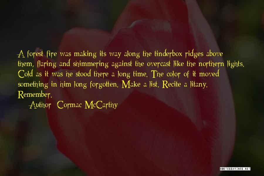 Cormac McCarthy Quotes: A Forest Fire Was Making Its Way Along The Tinderbox Ridges Above Them, Flaring And Shimmering Against The Overcast Like