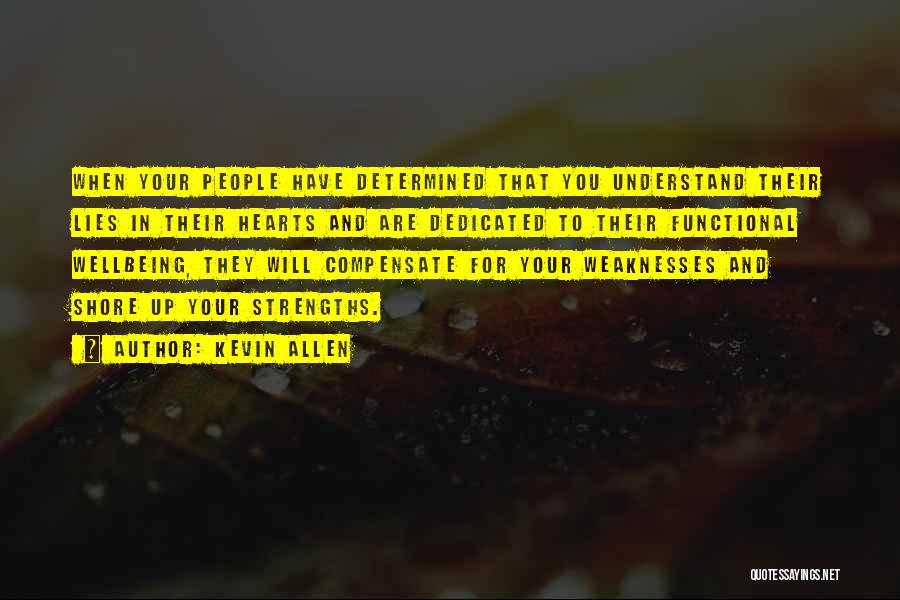 Kevin Allen Quotes: When Your People Have Determined That You Understand Their Lies In Their Hearts And Are Dedicated To Their Functional Wellbeing,