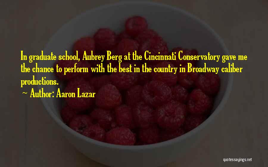 Aaron Lazar Quotes: In Graduate School, Aubrey Berg At The Cincinnati Conservatory Gave Me The Chance To Perform With The Best In The