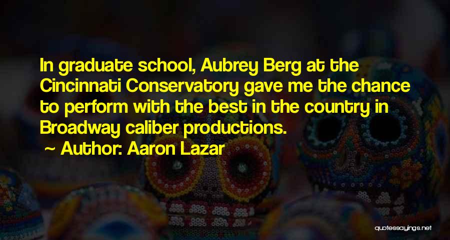 Aaron Lazar Quotes: In Graduate School, Aubrey Berg At The Cincinnati Conservatory Gave Me The Chance To Perform With The Best In The