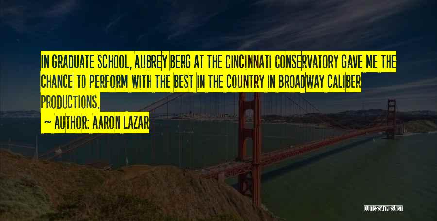 Aaron Lazar Quotes: In Graduate School, Aubrey Berg At The Cincinnati Conservatory Gave Me The Chance To Perform With The Best In The