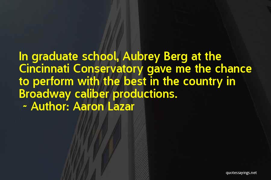 Aaron Lazar Quotes: In Graduate School, Aubrey Berg At The Cincinnati Conservatory Gave Me The Chance To Perform With The Best In The