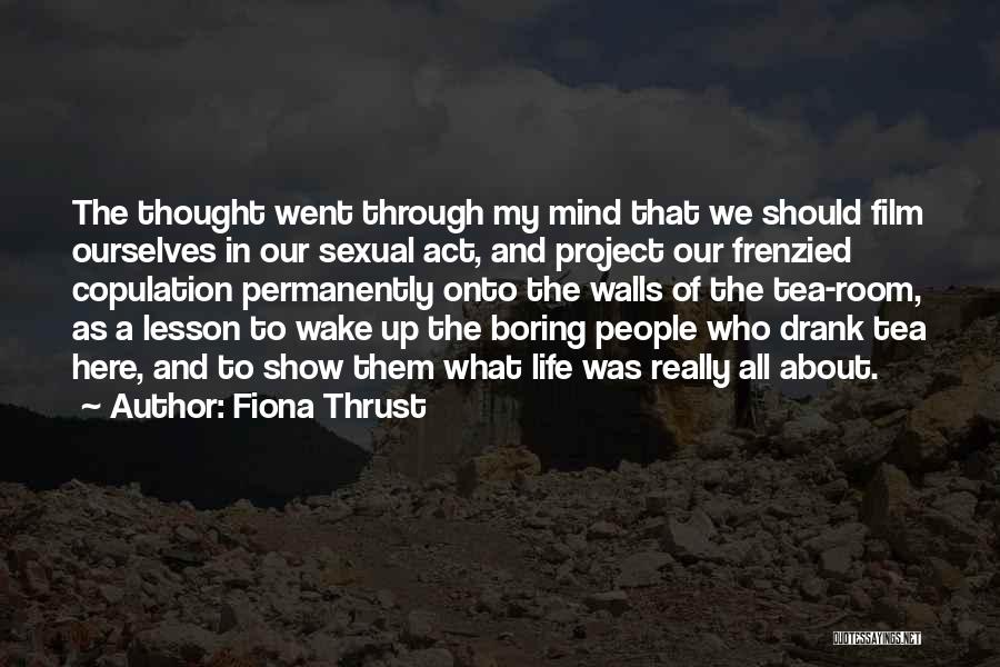 Fiona Thrust Quotes: The Thought Went Through My Mind That We Should Film Ourselves In Our Sexual Act, And Project Our Frenzied Copulation