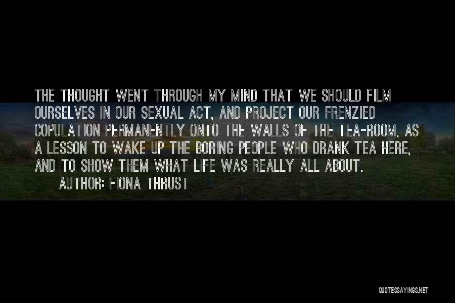 Fiona Thrust Quotes: The Thought Went Through My Mind That We Should Film Ourselves In Our Sexual Act, And Project Our Frenzied Copulation
