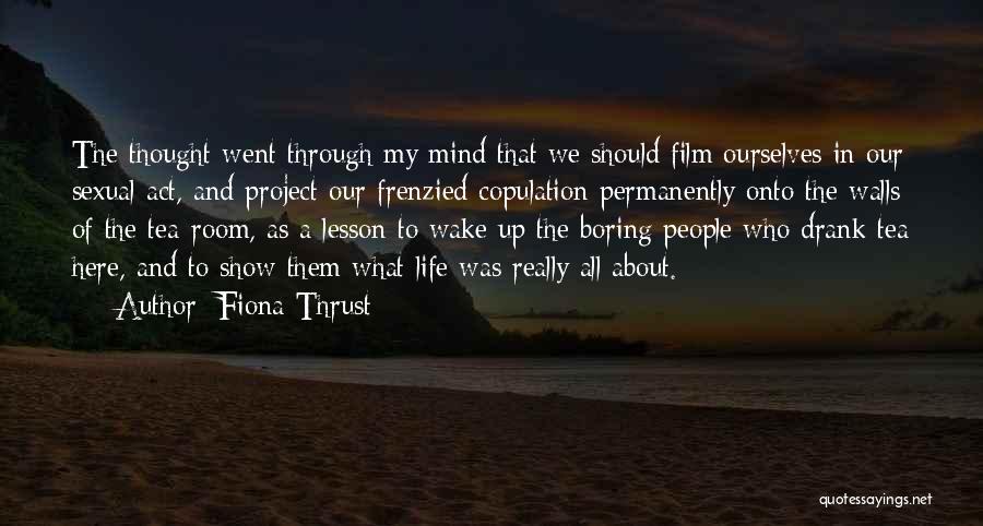 Fiona Thrust Quotes: The Thought Went Through My Mind That We Should Film Ourselves In Our Sexual Act, And Project Our Frenzied Copulation