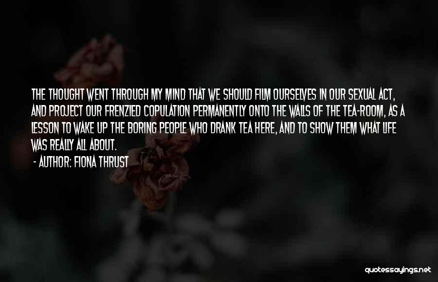 Fiona Thrust Quotes: The Thought Went Through My Mind That We Should Film Ourselves In Our Sexual Act, And Project Our Frenzied Copulation