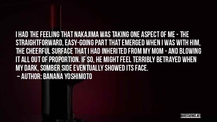 Banana Yoshimoto Quotes: I Had The Feeling That Nakajima Was Taking One Aspect Of Me - The Straightforward, Easy-going Part That Emerged When