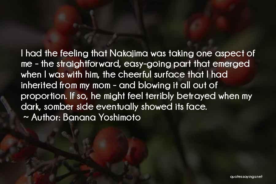 Banana Yoshimoto Quotes: I Had The Feeling That Nakajima Was Taking One Aspect Of Me - The Straightforward, Easy-going Part That Emerged When