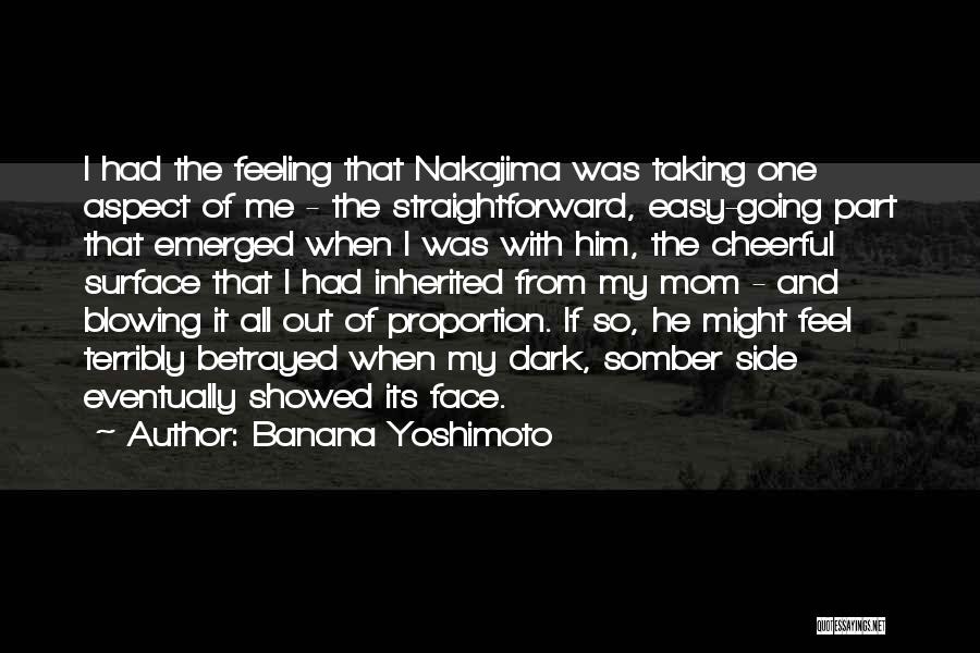 Banana Yoshimoto Quotes: I Had The Feeling That Nakajima Was Taking One Aspect Of Me - The Straightforward, Easy-going Part That Emerged When