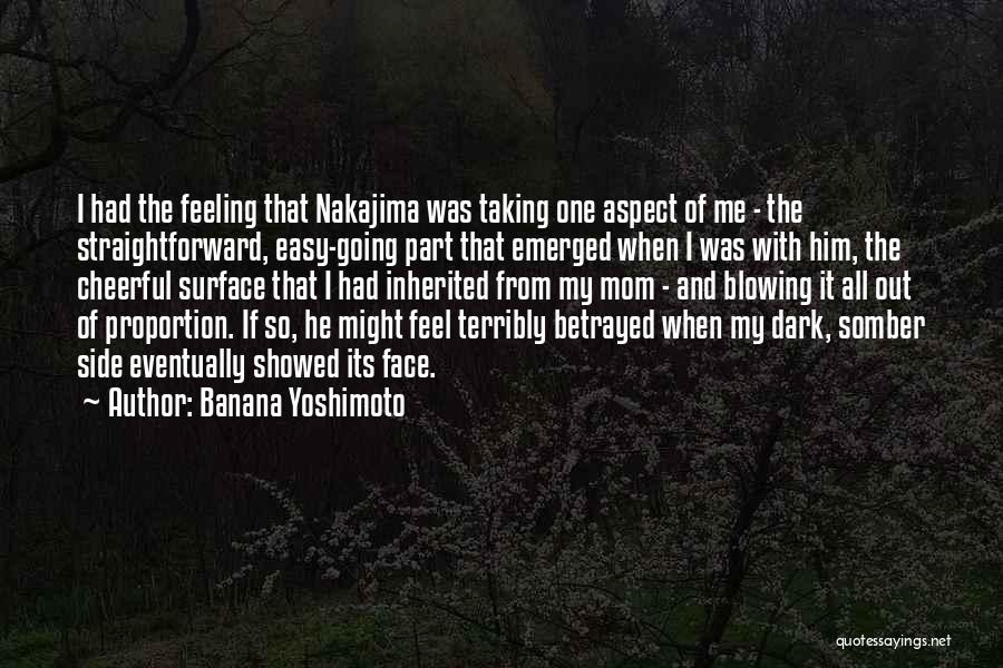 Banana Yoshimoto Quotes: I Had The Feeling That Nakajima Was Taking One Aspect Of Me - The Straightforward, Easy-going Part That Emerged When