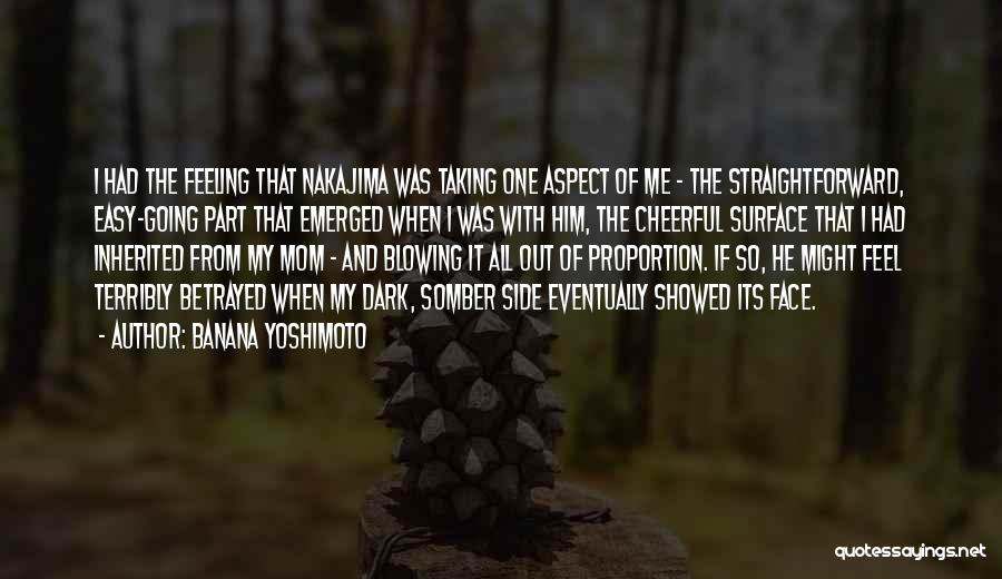 Banana Yoshimoto Quotes: I Had The Feeling That Nakajima Was Taking One Aspect Of Me - The Straightforward, Easy-going Part That Emerged When