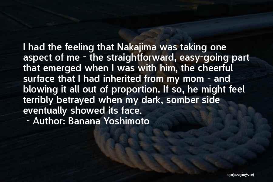 Banana Yoshimoto Quotes: I Had The Feeling That Nakajima Was Taking One Aspect Of Me - The Straightforward, Easy-going Part That Emerged When