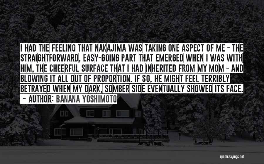 Banana Yoshimoto Quotes: I Had The Feeling That Nakajima Was Taking One Aspect Of Me - The Straightforward, Easy-going Part That Emerged When