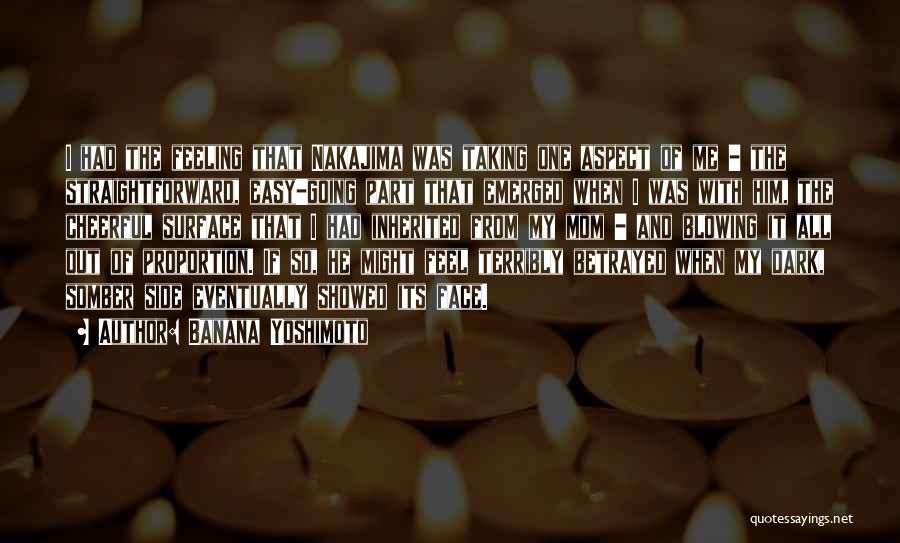 Banana Yoshimoto Quotes: I Had The Feeling That Nakajima Was Taking One Aspect Of Me - The Straightforward, Easy-going Part That Emerged When