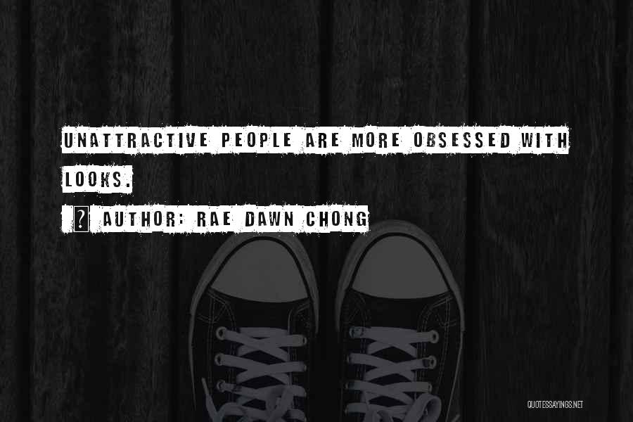 Rae Dawn Chong Quotes: Unattractive People Are More Obsessed With Looks.