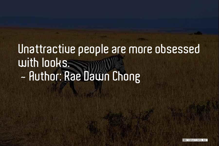 Rae Dawn Chong Quotes: Unattractive People Are More Obsessed With Looks.