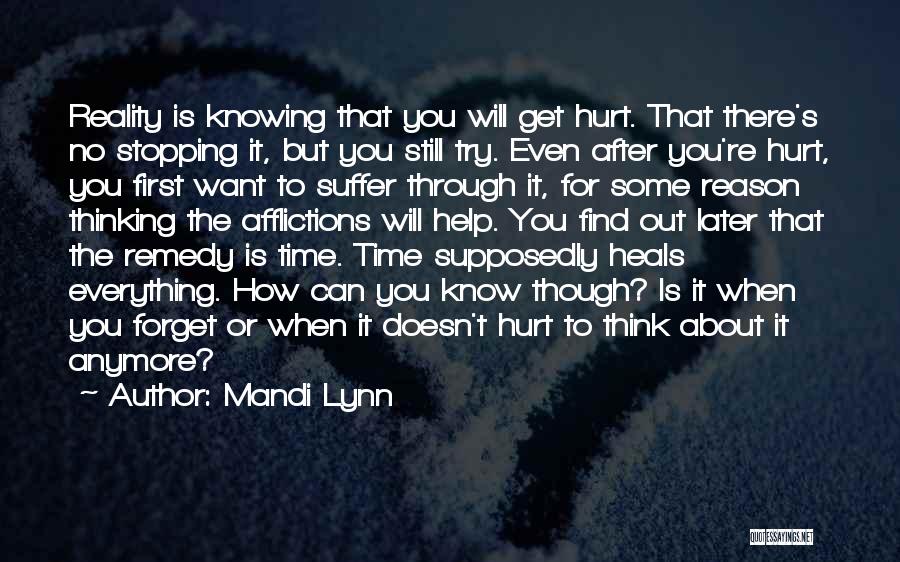 Mandi Lynn Quotes: Reality Is Knowing That You Will Get Hurt. That There's No Stopping It, But You Still Try. Even After You're