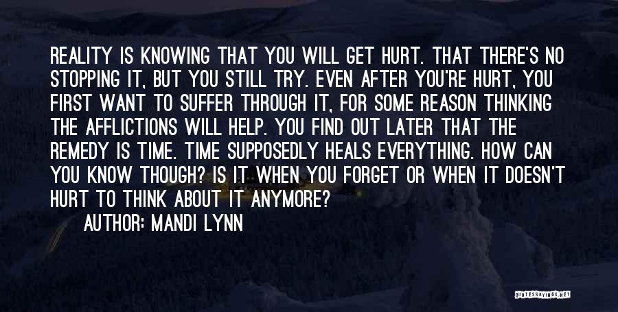 Mandi Lynn Quotes: Reality Is Knowing That You Will Get Hurt. That There's No Stopping It, But You Still Try. Even After You're