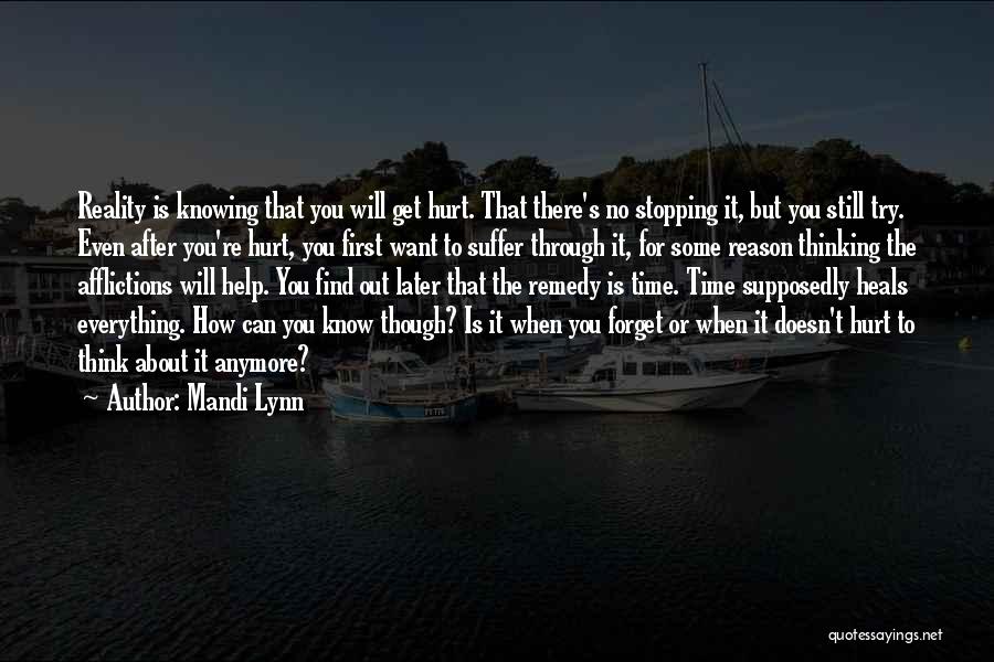 Mandi Lynn Quotes: Reality Is Knowing That You Will Get Hurt. That There's No Stopping It, But You Still Try. Even After You're