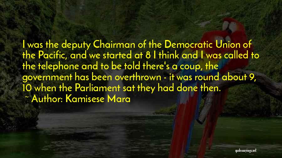 Kamisese Mara Quotes: I Was The Deputy Chairman Of The Democratic Union Of The Pacific, And We Started At 8 I Think And