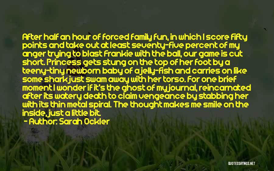 Sarah Ockler Quotes: After Half An Hour Of Forced Family Fun, In Which I Score Fifty Points And Take Out At Least Seventy-five