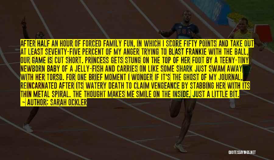 Sarah Ockler Quotes: After Half An Hour Of Forced Family Fun, In Which I Score Fifty Points And Take Out At Least Seventy-five