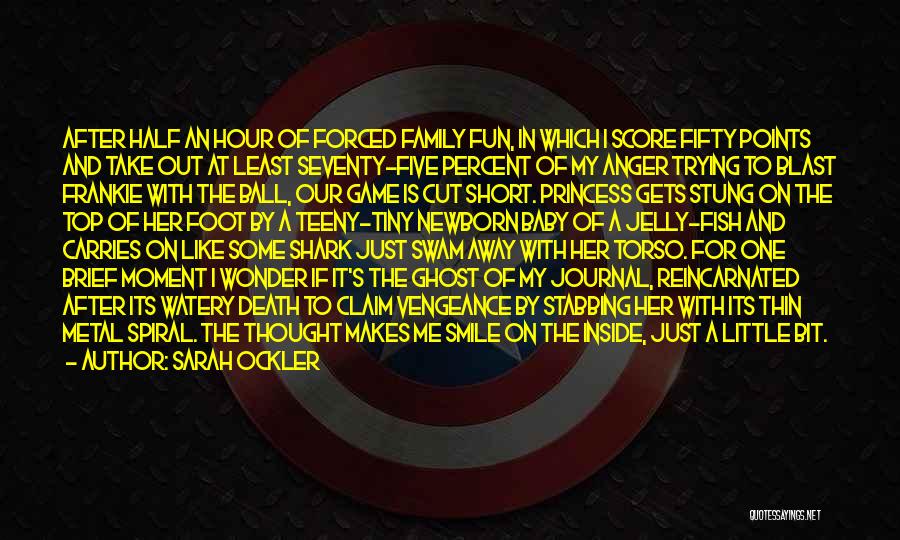 Sarah Ockler Quotes: After Half An Hour Of Forced Family Fun, In Which I Score Fifty Points And Take Out At Least Seventy-five