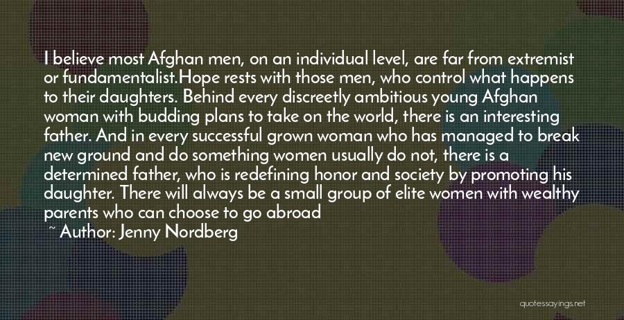 Jenny Nordberg Quotes: I Believe Most Afghan Men, On An Individual Level, Are Far From Extremist Or Fundamentalist.hope Rests With Those Men, Who