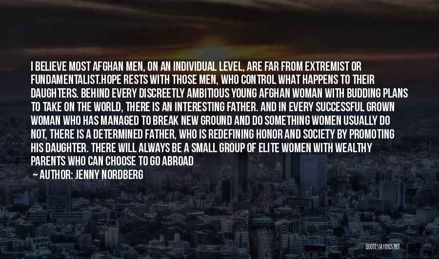 Jenny Nordberg Quotes: I Believe Most Afghan Men, On An Individual Level, Are Far From Extremist Or Fundamentalist.hope Rests With Those Men, Who