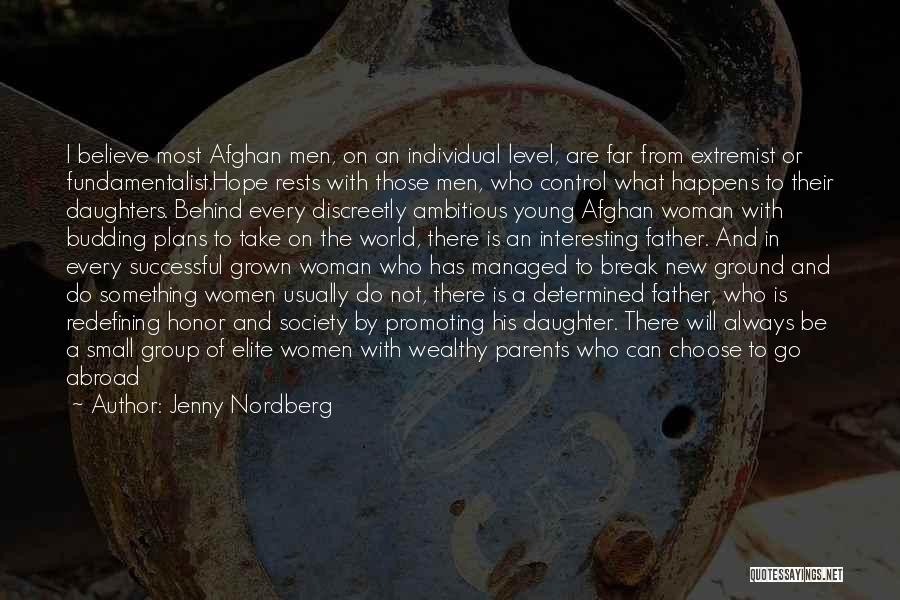 Jenny Nordberg Quotes: I Believe Most Afghan Men, On An Individual Level, Are Far From Extremist Or Fundamentalist.hope Rests With Those Men, Who