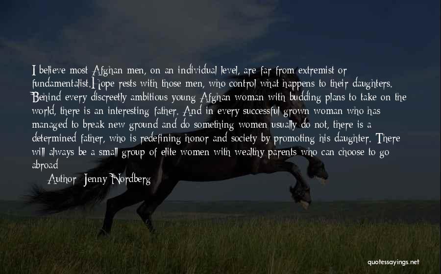 Jenny Nordberg Quotes: I Believe Most Afghan Men, On An Individual Level, Are Far From Extremist Or Fundamentalist.hope Rests With Those Men, Who