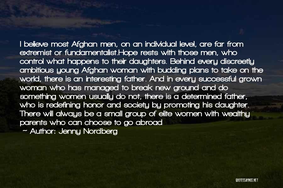 Jenny Nordberg Quotes: I Believe Most Afghan Men, On An Individual Level, Are Far From Extremist Or Fundamentalist.hope Rests With Those Men, Who