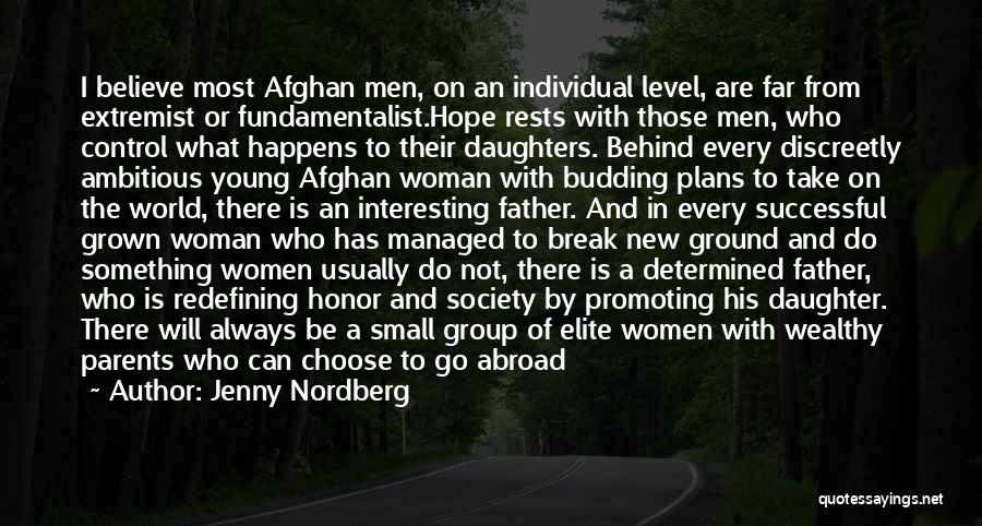 Jenny Nordberg Quotes: I Believe Most Afghan Men, On An Individual Level, Are Far From Extremist Or Fundamentalist.hope Rests With Those Men, Who